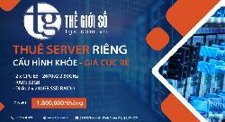 Thuê SERVER riêng cấu hình khoẻ - Giá rẻ cực rẻ tại Thế Giới Số